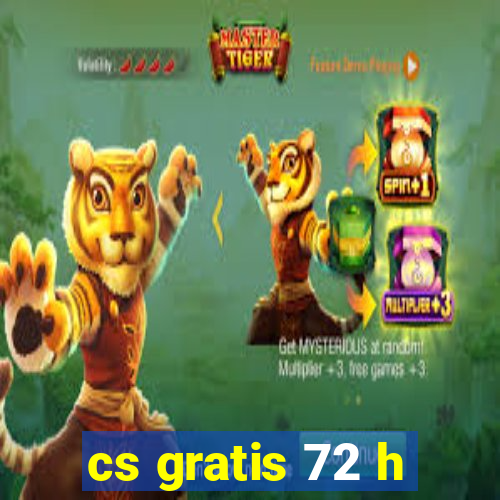 cs gratis 72 h